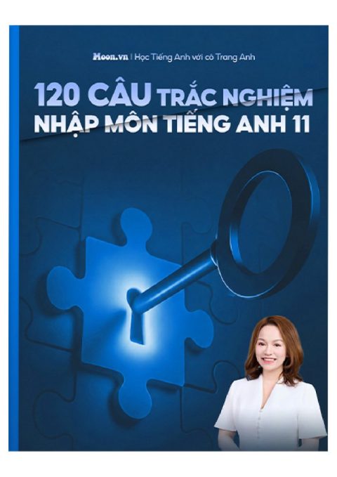 120 CÂU NHẬP MÔN TIẾNG ANH LỚP 11 – Cô Trang Anh