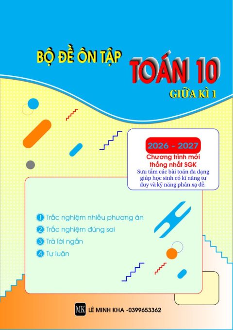 Bộ Đề Ôn Tập Giữa Kì 1 Môn Toán 10 Năm 2026 – 2027 Chương Trình Mới Thống Nhất SGK – Lê Minh Kha