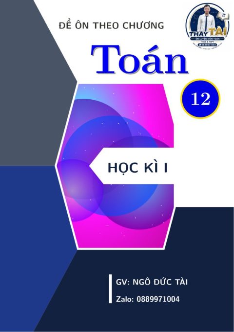 Bộ đề ôn tập theo chương môn Toán 12 học kì 1 – Ngô Đức Tài