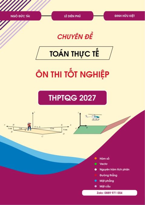 Chuyên đề toán thực tế ôn thi tốt nghiệp THPT QG – Thầy Ngô Đức Tài, Lê Diên Phú, Đinh Hữu Kiệt