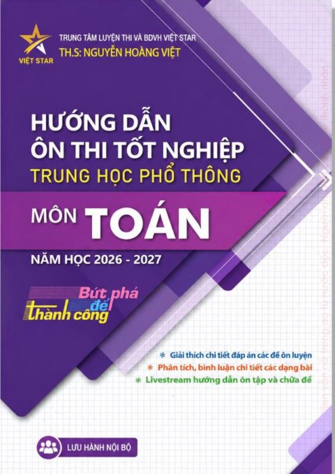 Hướng dẫn ôn thi tốt nghiệp Trung học Phổ thông môn Toán năm học 2026 – 2027 – Thầy Nguyễn Hoàng Việt