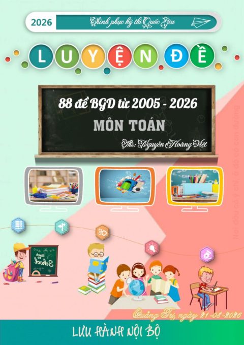 Tổng hợp 88 đề thi THPT Quốc gia môn Toán của Bộ GD&ĐT (2005 – 2026) – Nguyễn Hoàng Việt