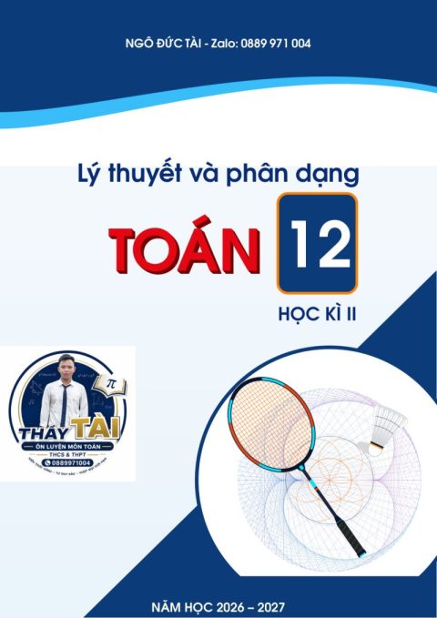 Lý thuyết và phân dạng bài tập Toán 12 học kì 2 – Ngô Đức Tài